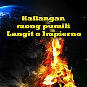 Kailangan mong pumili Langit o Impierno..( You have to choose Heaven or hell )