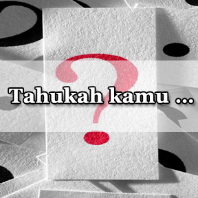 Tahukah kamu…(Indonesian-do you know)