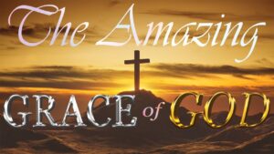 The Amazing Grace of God
